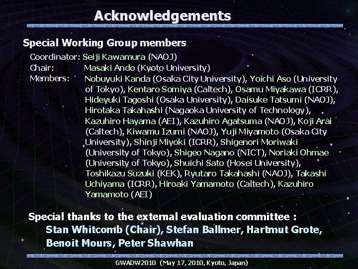 Acknowledgements Special Working Group members Coordinator: Seiji Kawamura (NAOJ) Chair: Masaki Ando (Kyoto University)