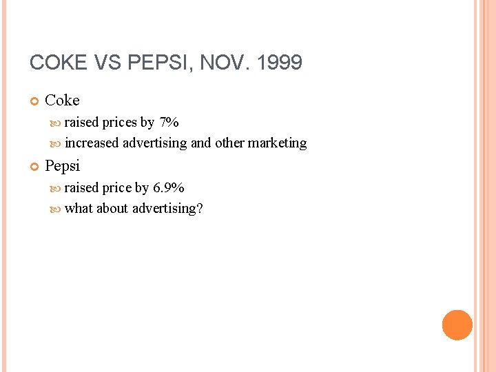 COKE VS PEPSI, NOV. 1999 Coke raised prices by 7% increased advertising and other