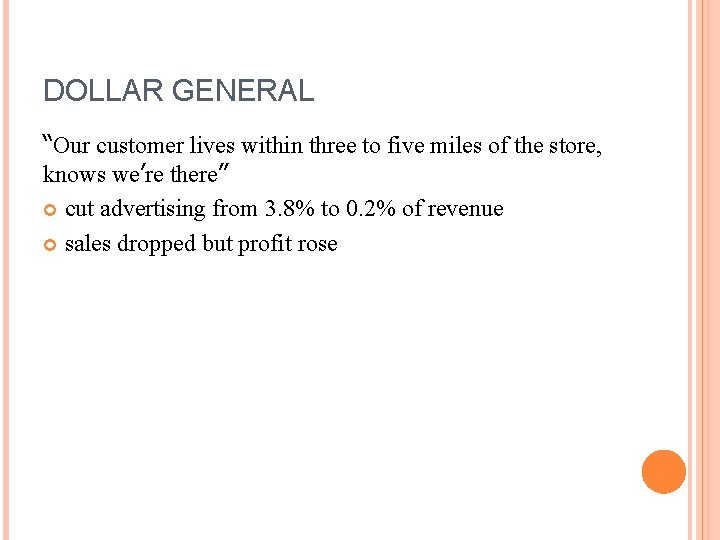 DOLLAR GENERAL “Our customer lives within three to five miles of the store, knows