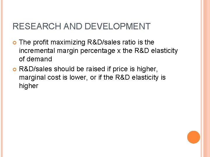 RESEARCH AND DEVELOPMENT The profit maximizing R&D/sales ratio is the incremental margin percentage x