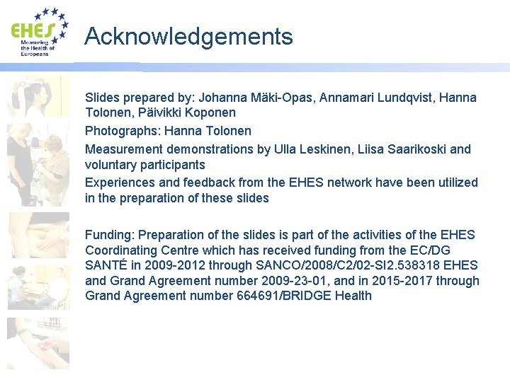 Acknowledgements Slides prepared by: Johanna Mäki-Opas, Annamari Lundqvist, Hanna Tolonen, Päivikki Koponen Photographs: Hanna