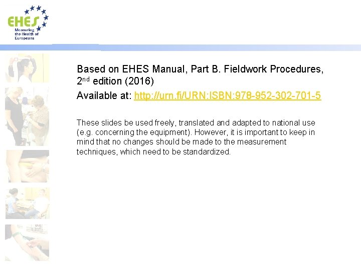 Based on EHES Manual, Part B. Fieldwork Procedures, 2 nd edition (2016) Available at: