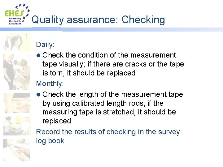 Quality assurance: Checking Daily: l Check the condition of the measurement tape visually; if