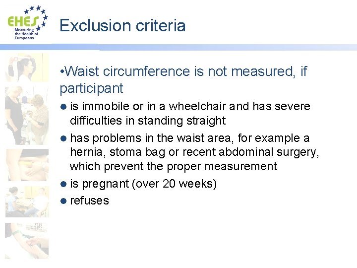 Exclusion criteria • Waist circumference is not measured, if participant is immobile or in