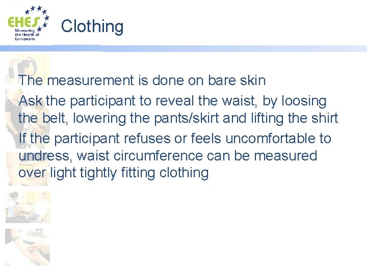 Clothing The measurement is done on bare skin Ask the participant to reveal the