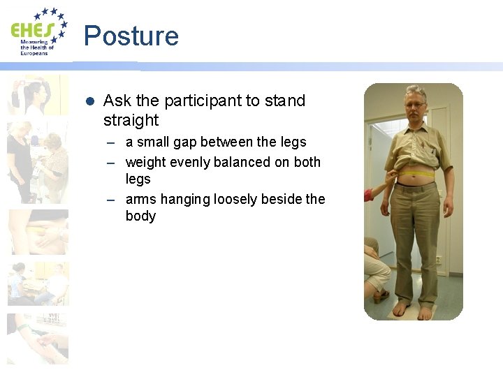 Posture l Ask the participant to stand straight – a small gap between the