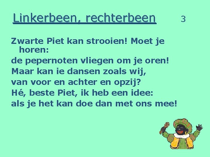 Linkerbeen, rechterbeen Zwarte Piet kan strooien! Moet je horen: de pepernoten vliegen om je