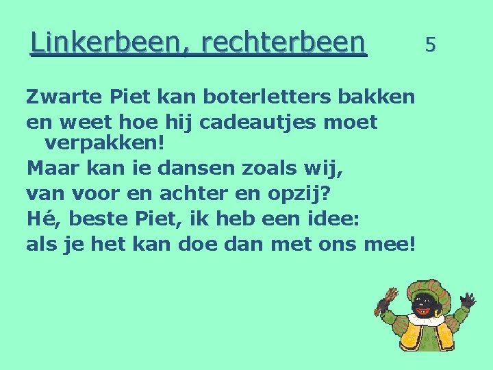 Linkerbeen, rechterbeen Zwarte Piet kan boterletters bakken en weet hoe hij cadeautjes moet verpakken!