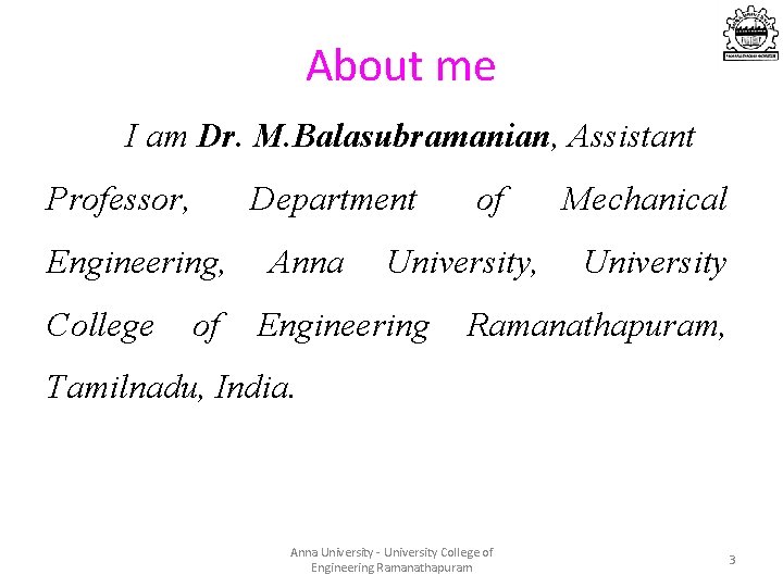 About me I am Dr. M. Balasubramanian, Assistant Professor, Department Engineering, College of Anna About me I am Dr. M. Balasubramanian, Assistant Professor, Department Engineering, College of Anna
