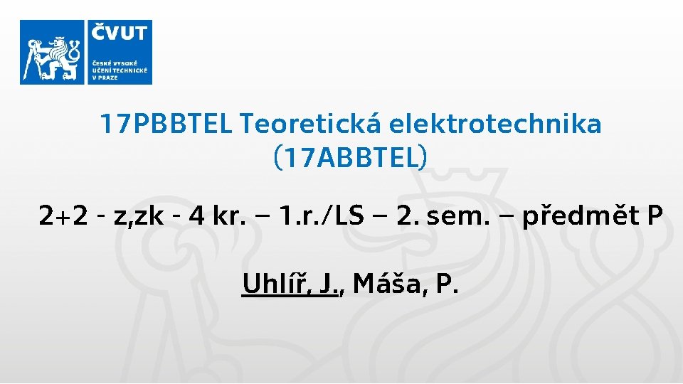 17 PBBTEL Teoretická elektrotechnika (17 ABBTEL) 2+2 - z, zk - 4 kr. –