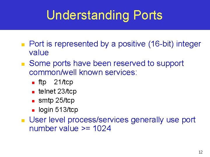 Understanding Ports n n Port is represented by a positive (16 -bit) integer value Understanding Ports n n Port is represented by a positive (16 -bit) integer value