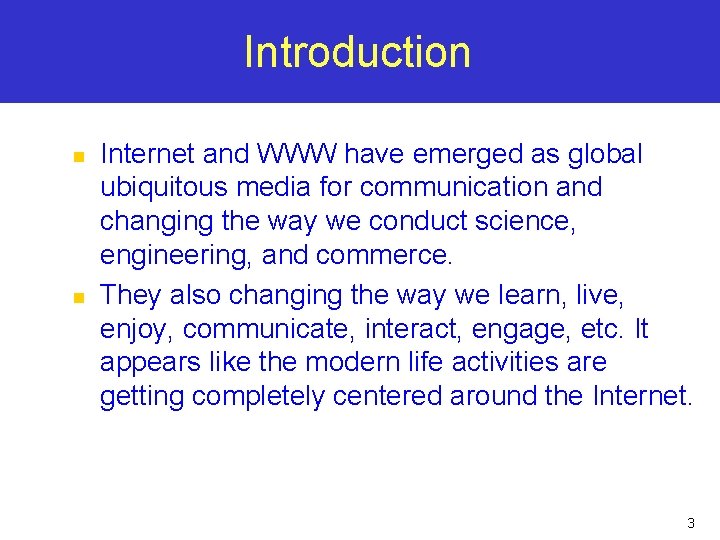 Introduction n n Internet and WWW have emerged as global ubiquitous media for communication Introduction n n Internet and WWW have emerged as global ubiquitous media for communication