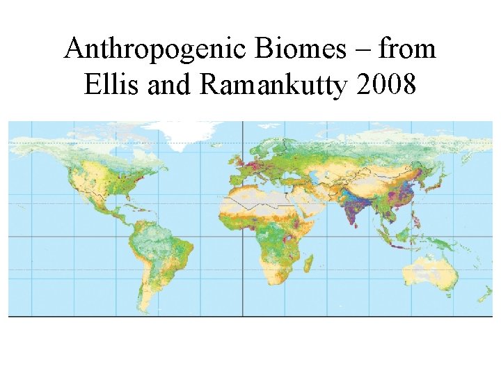 Anthropogenic Biomes – from Ellis and Ramankutty 2008 