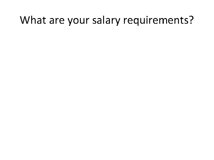 What are your salary requirements? 