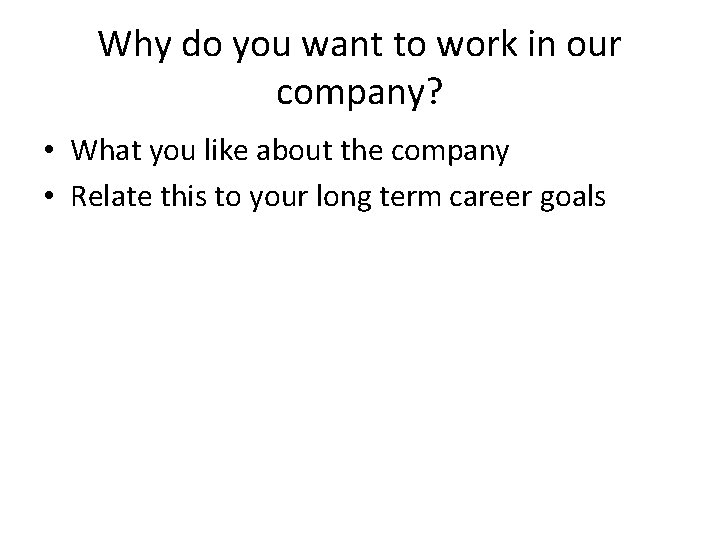 Why do you want to work in our company? • What you like about