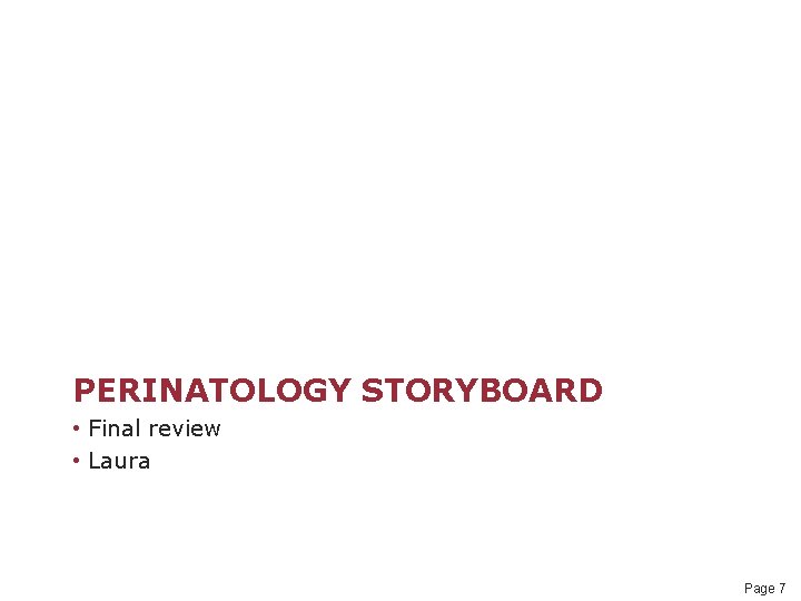 PERINATOLOGY STORYBOARD • Final review • Laura Page 7 