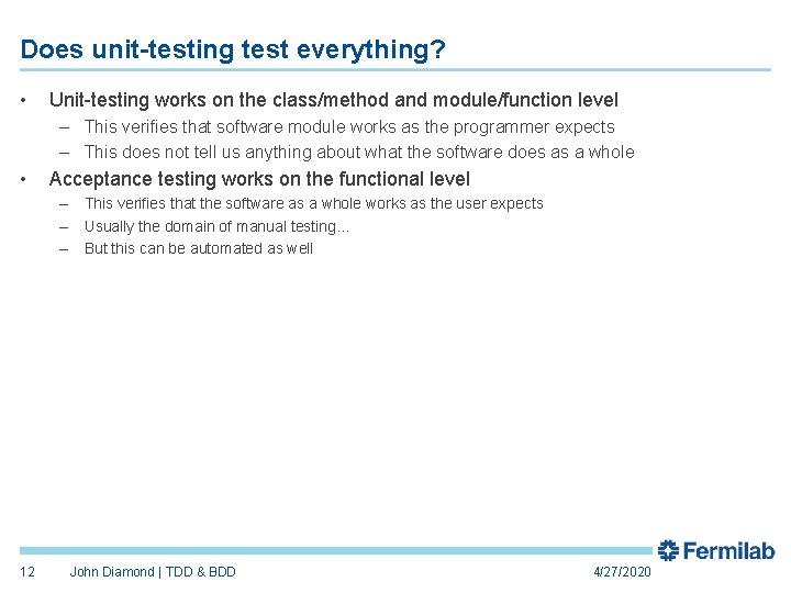 Does unit-testing test everything? • Unit-testing works on the class/method and module/function level –