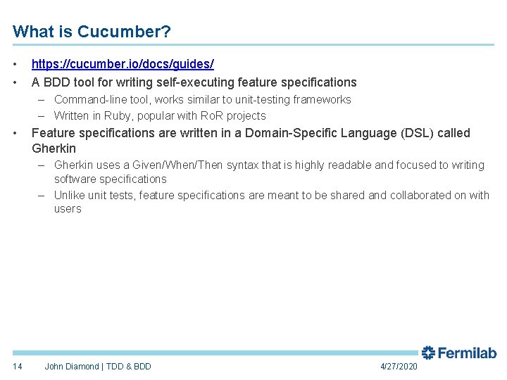 What is Cucumber? • • https: //cucumber. io/docs/guides/ A BDD tool for writing self-executing