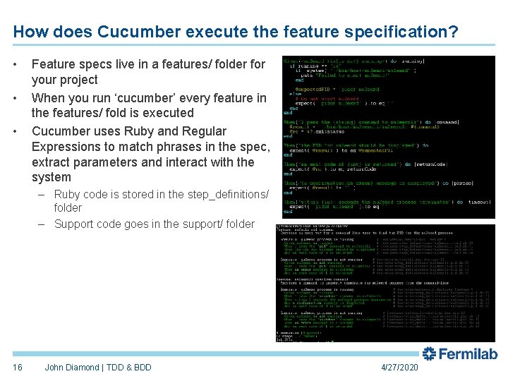 How does Cucumber execute the feature specification? • • • Feature specs live in