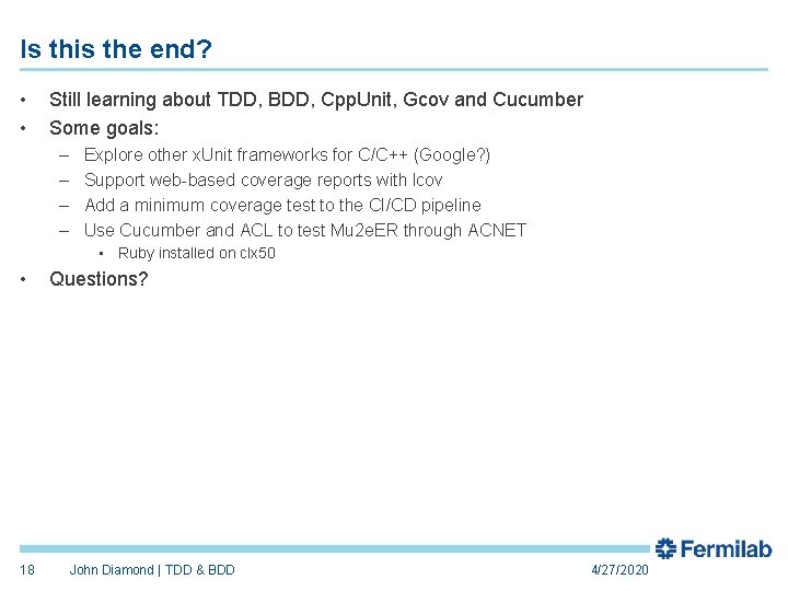 Is this the end? • • Still learning about TDD, BDD, Cpp. Unit, Gcov