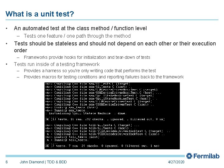 What is a unit test? • An automated test at the class method /