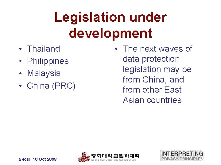 Legislation under development • • Thailand Philippines Malaysia China (PRC) Seoul, 10 Oct 2008
