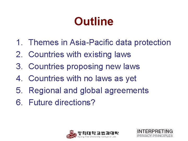 Outline 1. 2. 3. 4. 5. 6. Themes in Asia-Pacific data protection Countries with