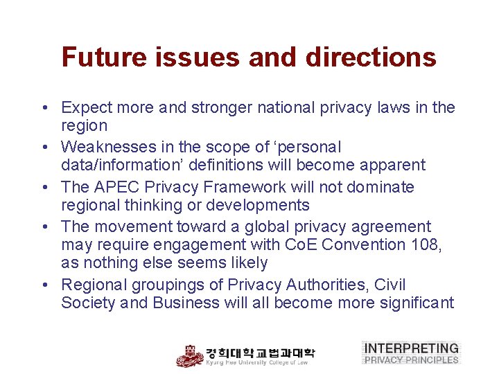 Future issues and directions • Expect more and stronger national privacy laws in the
