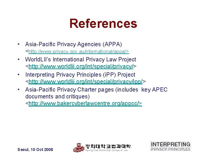 References • Asia-Pacific Privacy Agencies (APPA) <http: //www. privacy. gov. au/international/appa/> • World. LII’s