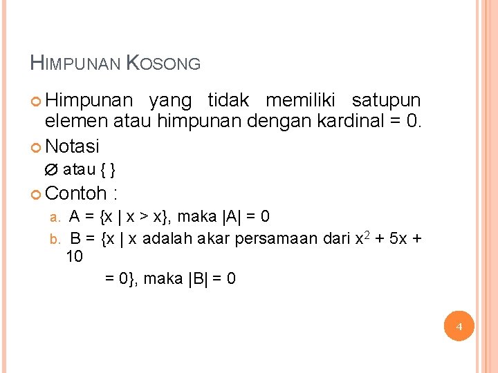 HIMPUNAN KOSONG Himpunan yang tidak memiliki satupun elemen atau himpunan dengan kardinal = 0.