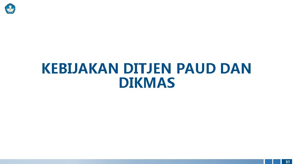 KEBIJAKAN DITJEN PAUD DAN DIKMAS 10 
