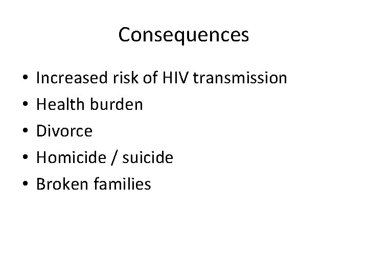 Consequences • • • Increased risk of HIV transmission Health burden Divorce Homicide /