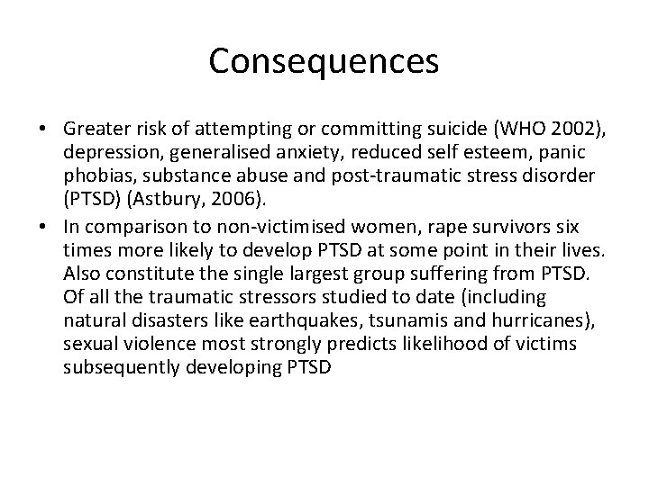 Consequences • Greater risk of attempting or committing suicide (WHO 2002), depression, generalised anxiety,