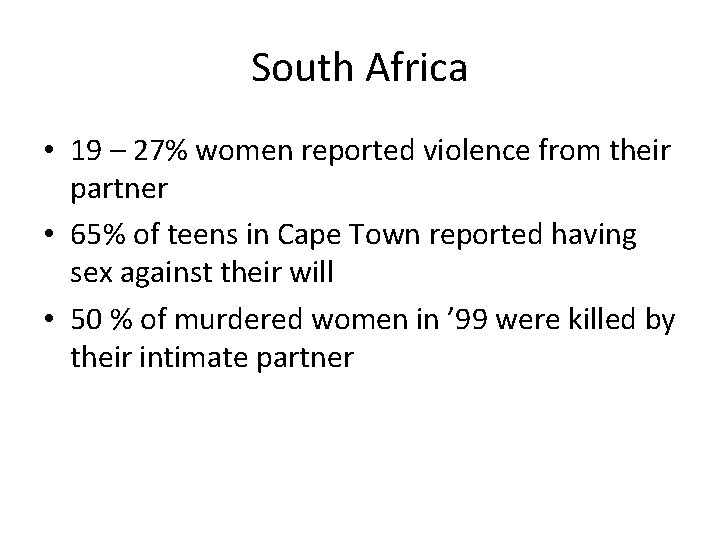 South Africa • 19 – 27% women reported violence from their partner • 65%