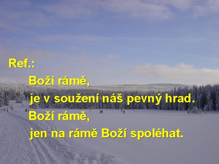 Ref. : Boží rámě, je v soužení náš pevný hrad. Boží rámě, jen na