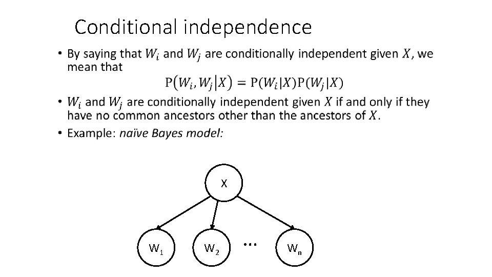 Conditional independence • X W 1 W 2 … Wn 