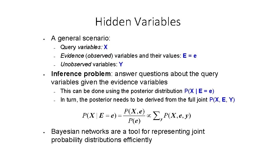 Hidden Variables A general scenario: Inference problem: answer questions about the query variables given