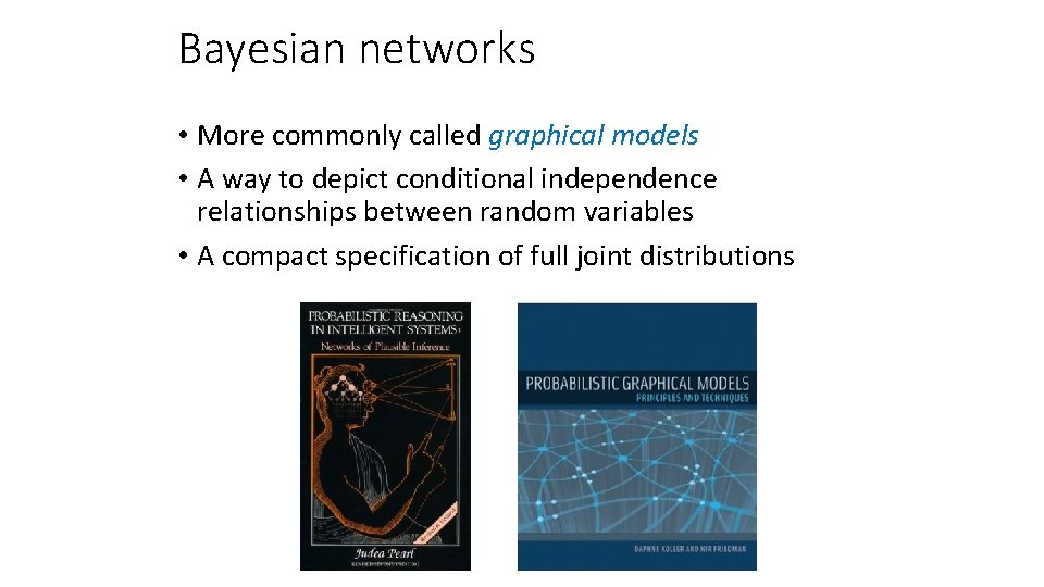 Bayesian networks • More commonly called graphical models • A way to depict conditional