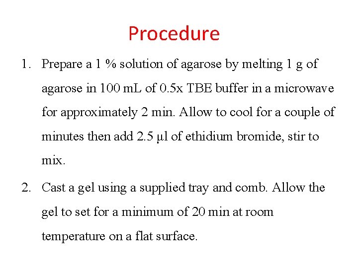Procedure 1. Prepare a 1 % solution of agarose by melting 1 g of