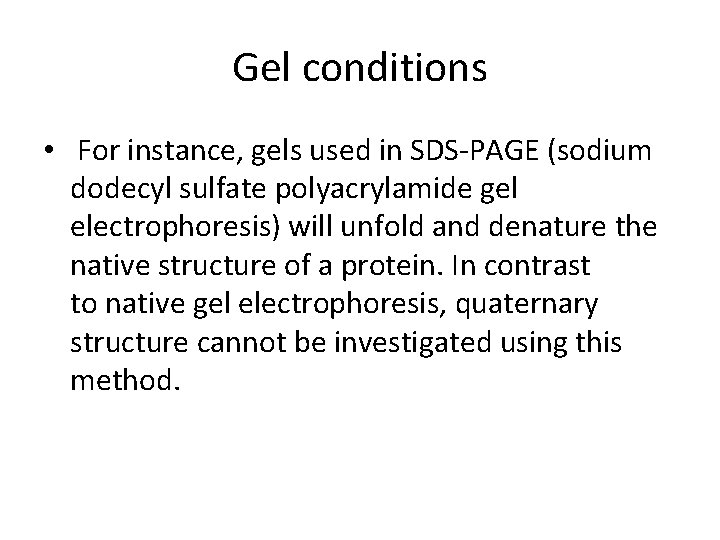 Gel conditions • For instance, gels used in SDS-PAGE (sodium dodecyl sulfate polyacrylamide gel