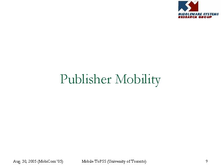Publisher Mobility Aug. 30, 2005 (Mobi. Com ’ 05) Mobile-To. PSS (University of Toronto)