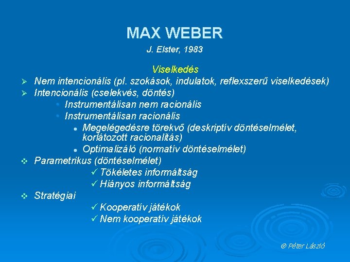MAX WEBER J. Elster, 1983 Ø Ø v v Viselkedés Nem intencionális (pl. szokások,
