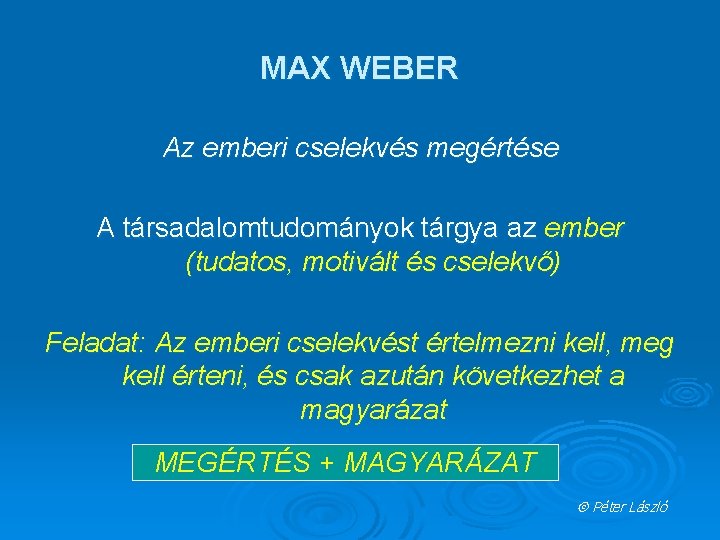 MAX WEBER Az emberi cselekvés megértése A társadalomtudományok tárgya az ember (tudatos, motivált és