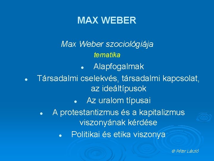 MAX WEBER Max Weber szociológiája tematika Alapfogalmak Társadalmi cselekvés, társadalmi kapcsolat, az ideáltípusok l