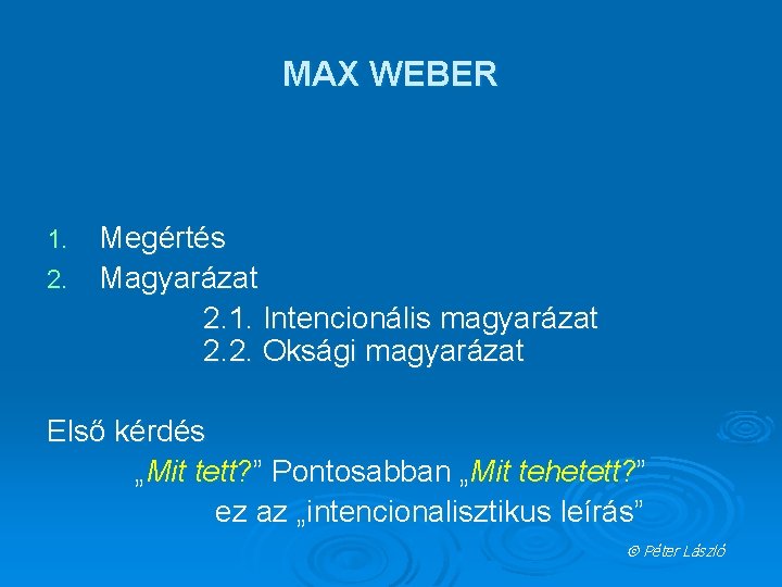 MAX WEBER Megértés 2. Magyarázat 2. 1. Intencionális magyarázat 2. 2. Oksági magyarázat 1.
