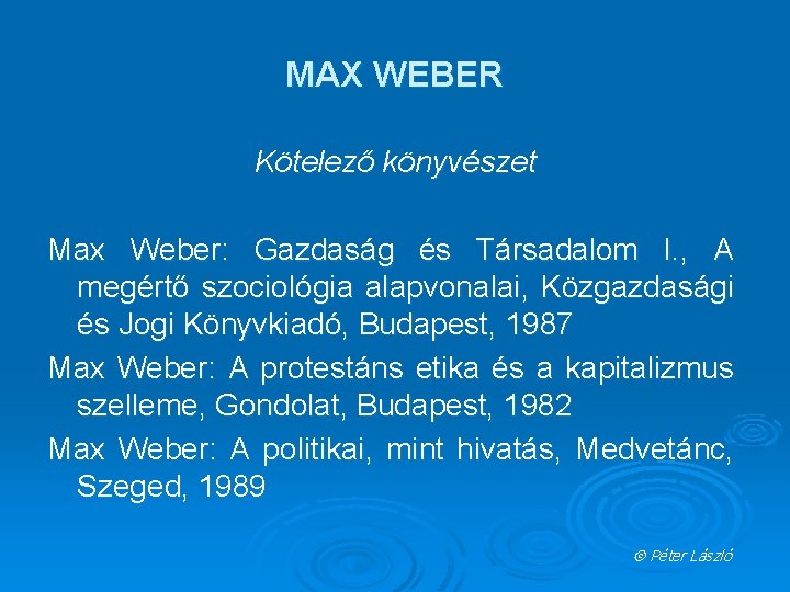MAX WEBER Kötelező könyvészet Max Weber: Gazdaság és Társadalom I. , A megértő szociológia