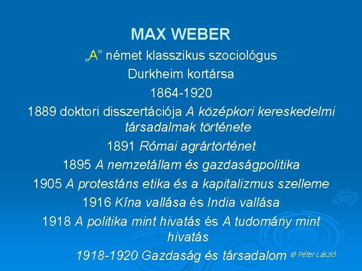 MAX WEBER „A” német klasszikus szociológus Durkheim kortársa 1864 -1920 1889 doktori disszertációja A