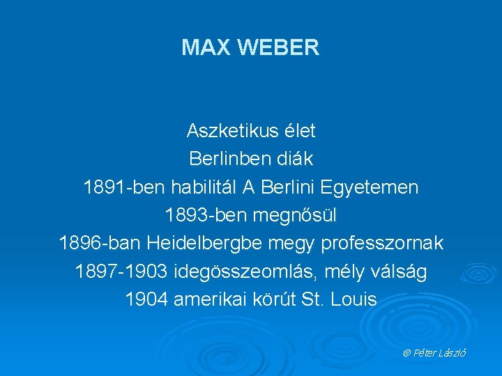 MAX WEBER Aszketikus élet Berlinben diák 1891 -ben habilitál A Berlini Egyetemen 1893 -ben