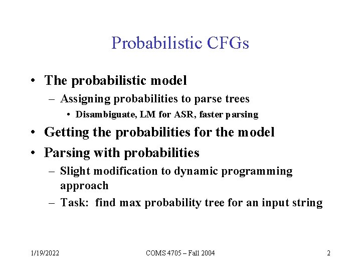 Probabilistic CFGs • The probabilistic model – Assigning probabilities to parse trees • Disambiguate,