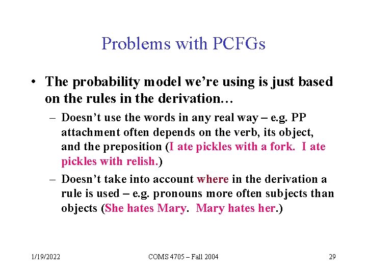 Problems with PCFGs • The probability model we’re using is just based on the